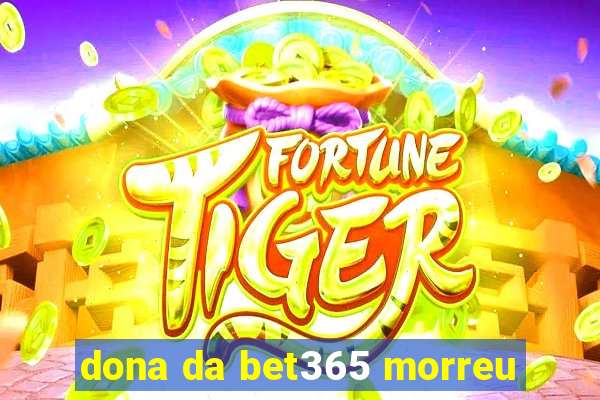 dona da bet365 morreu